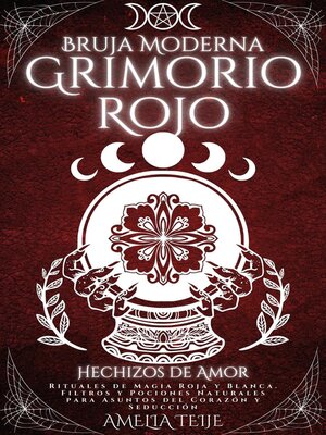 cover image of Bruja Moderna Grimorio Rojo-- Hechizos de Amor--Rituales de Magia Roja y Blanca. Filtros y Pociones Naturales para Asuntos del Corazón y Seducción